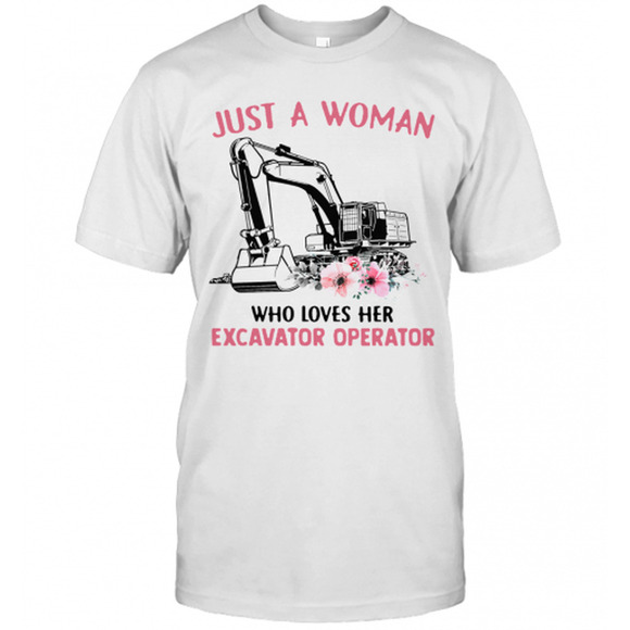 Other - Just A Woman Who Loves Her Excavator Operator T-Shirt